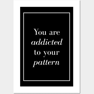 You are addicted to your pattern - Spiritual Quote Posters and Art